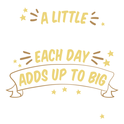 A little each day adds up to big PNG Design