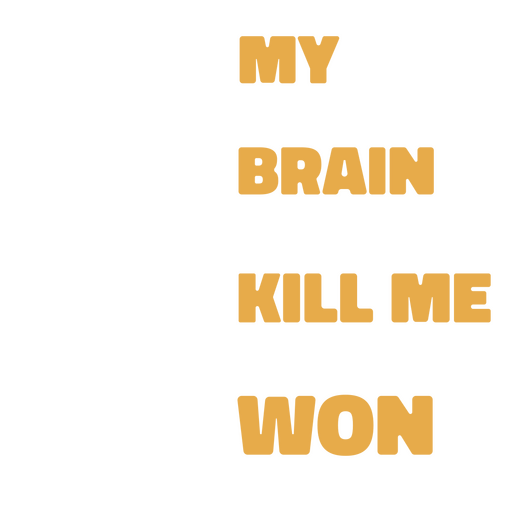 My brain kill me won PNG Design