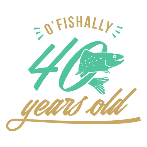 O'fishaly 4o years old PNG Design