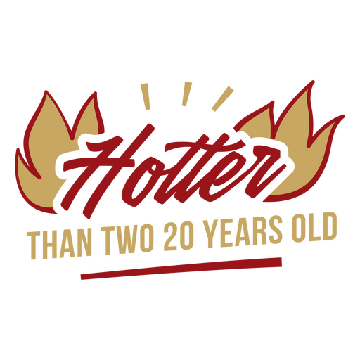 Hotter than two 20 years old PNG Design
