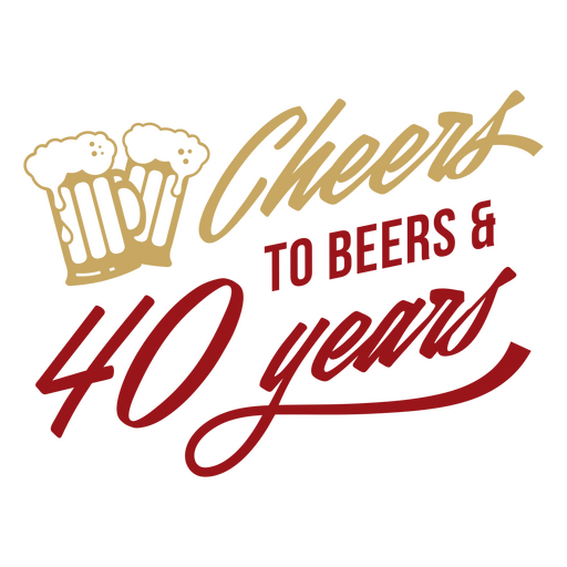 Cheers to beers & 40 years PNG Design