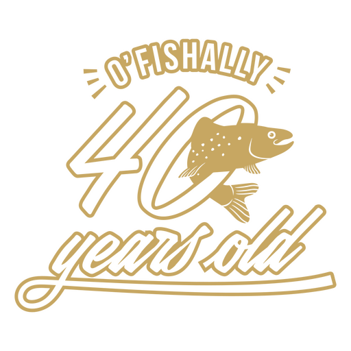O'fishally 40 years old PNG Design
