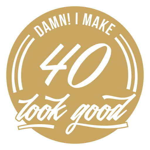 Damn I make 40 look good lettering quote PNG Design