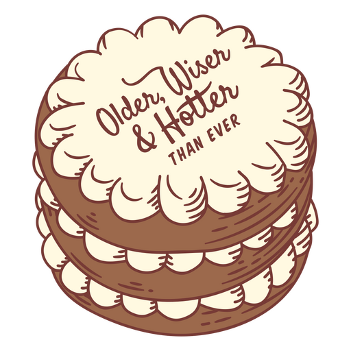 Cake with the dedication Older, wiser and hotter than ever PNG Design