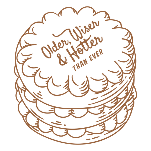 Vintage cake with the dedication Older wiser and hotter than ever PNG Design