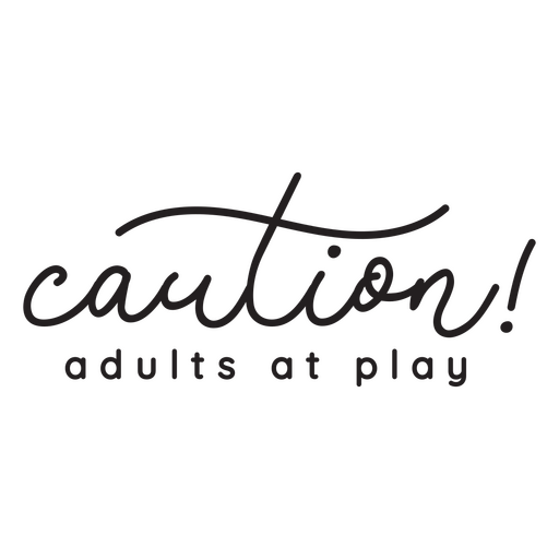Caution adults at play quote in long flourish script PNG Design