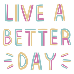 Live A Better Day Flat Quote PNG & SVG Design For T-Shirts