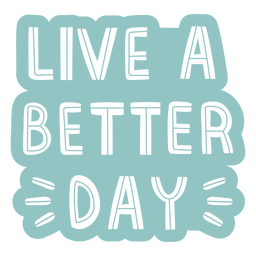 Live a better day monochromatic quote PNG Design