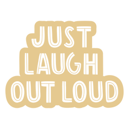 Laugh out loud monochromatic quote PNG Design