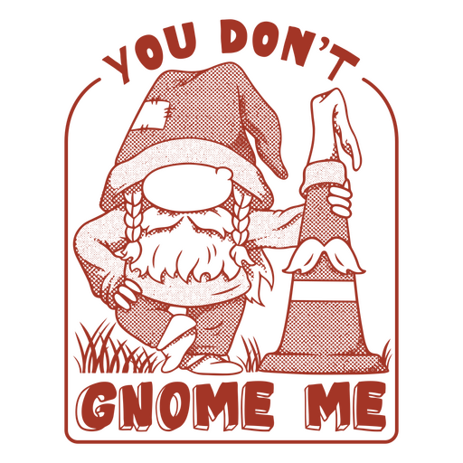 You don't gnome - a play on words with gnomes PNG Design