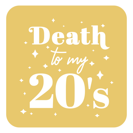 Autocolante decorativo com a mensagem Death to my 20&#39;s Desenho PNG