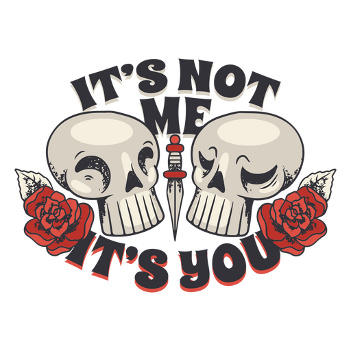 Skulls featuring the anti-Valentine message It's not me It's you PNG Design