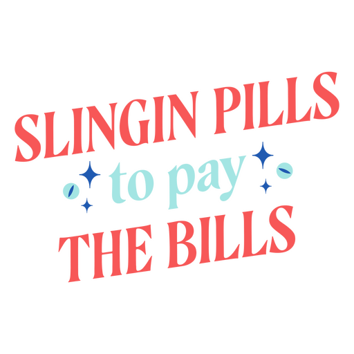 Slingin pills to pay the bills PNG Design