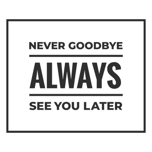 Letter board featuring the message Never goodbye always see you later PNG Design