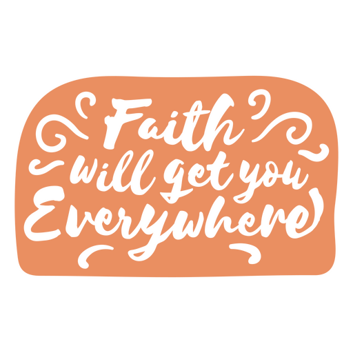 Label featuring the quote Faith will get you everywhere PNG Design