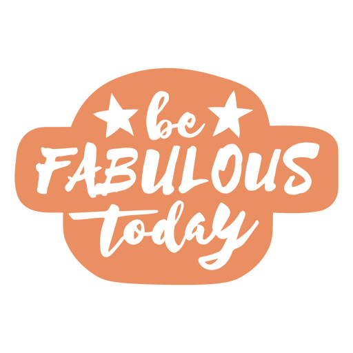Label featuring the quote Be fabulous today PNG Design