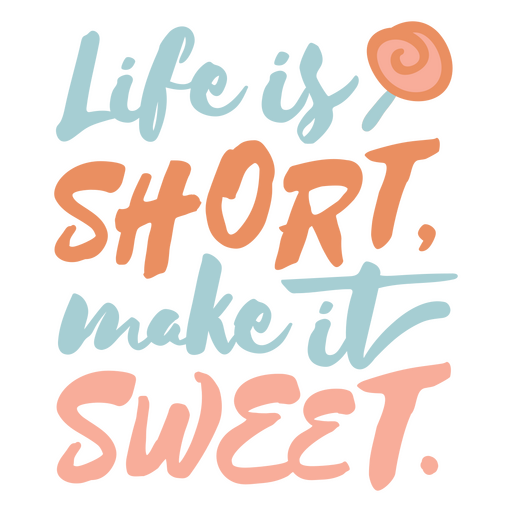 Lettering design featuring the quote Life is short make it sweet PNG Design