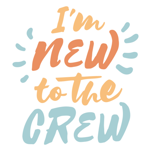 Lettering design featuring the quote I'm new to the crew PNG Design
