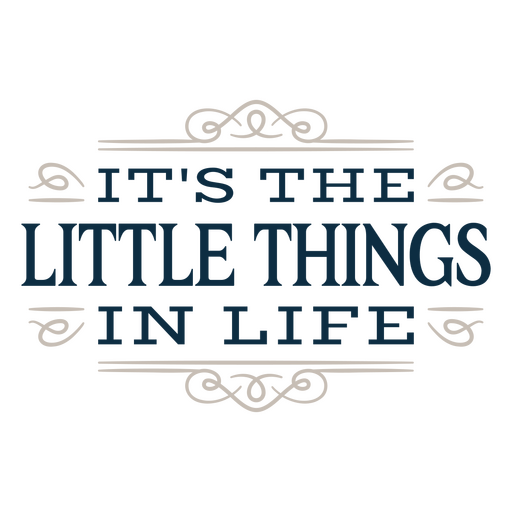 It's the little things in life PNG Design