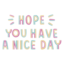 Hope You Have A Nice Day PNG & SVG Design For T-Shirts