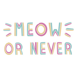 Meow or never flat quote PNG Design