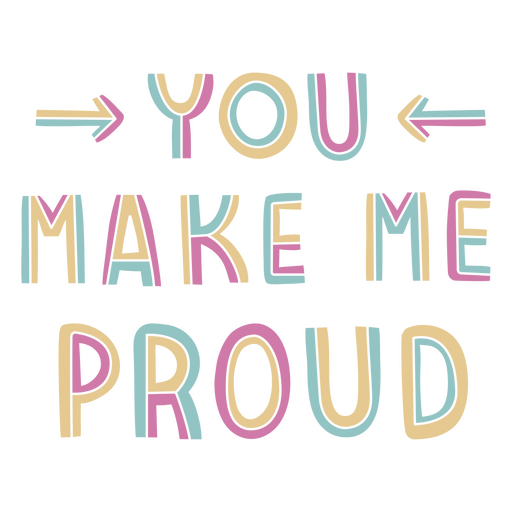 You make me proud colorful quote PNG Design