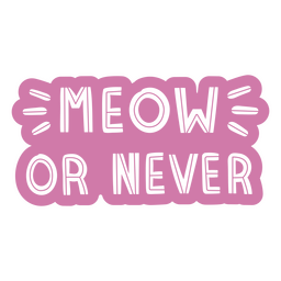 Meow or never monochromatic quote PNG Design