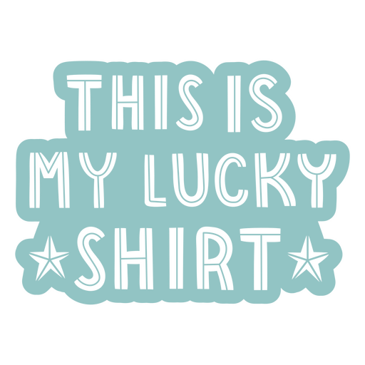 This is my lucky shirt blue sticker PNG Design