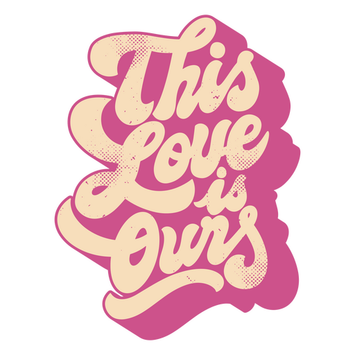 This love is ours PNG Design
