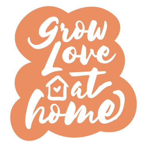 Grow love at home quote PNG Design