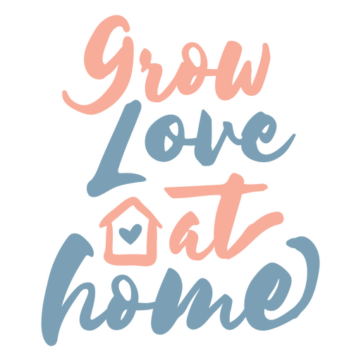 Cultiva el amor en casa Diseño PNG