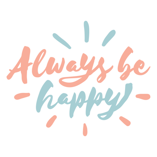 Always be happy lettering PNG Design