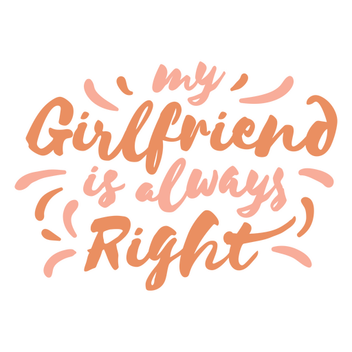 My girlfriend is always right lettering PNG Design