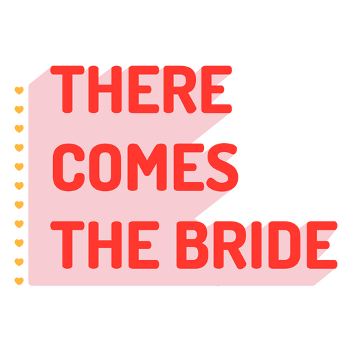 The words there comes the bride  PNG Design