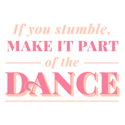 If You Stumble Make It Part Of The Dance PNG & SVG Design For T-Shirts