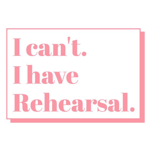 I can't i have rehearsal PNG Design