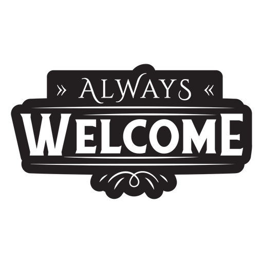 Black and white sign that says always welcome PNG Design