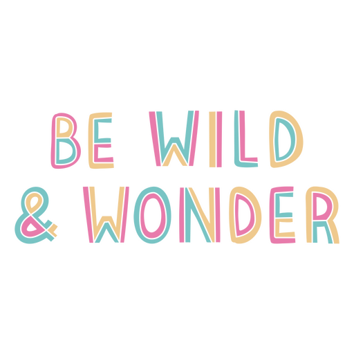 The words be wild and wonder PNG Design
