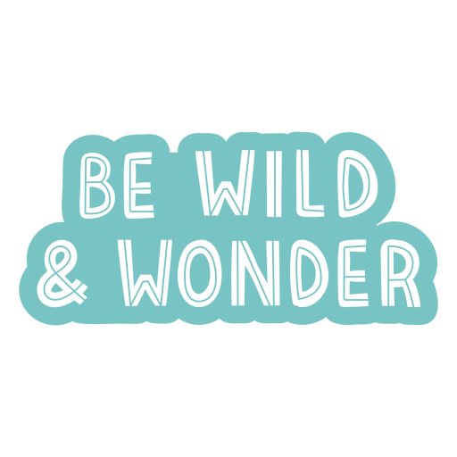Be wild and wonder sticker PNG Design
