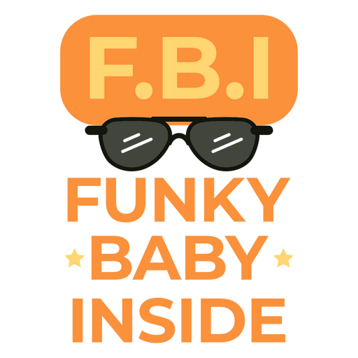 Fbi funky baby inside funny quote PNG Design