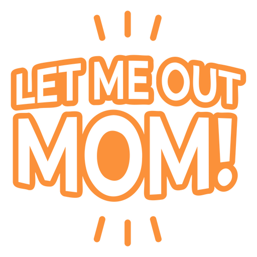 Let me out mom quote PNG Design