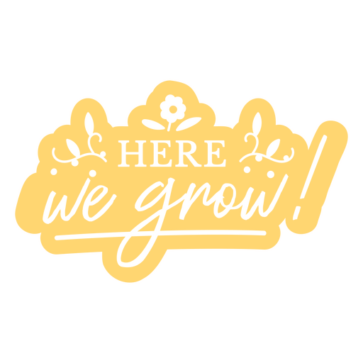 Here we grow sticker PNG Design