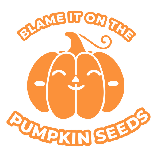 Blame it on the pumpkin seeds PNG Design