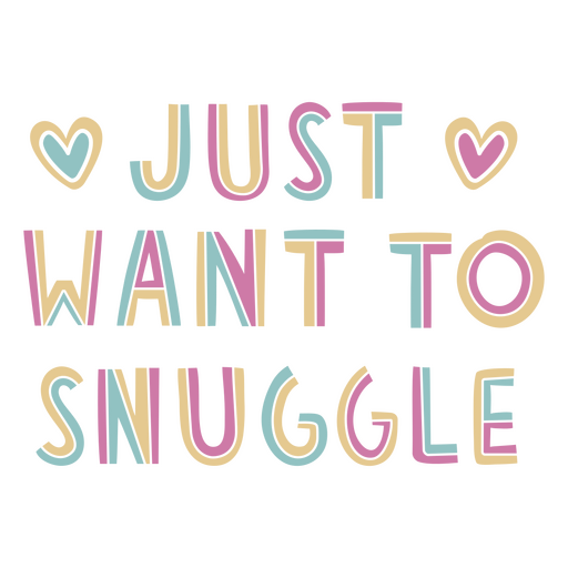 Just want to snuggle lettering PNG Design