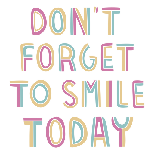 Don't forget to smile today PNG Design