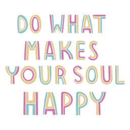 Do What Makes Your Soul Happy PNG & SVG Design For T-Shirts