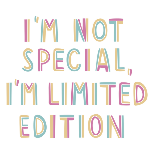 No soy especial, soy edición limitada. Diseño PNG