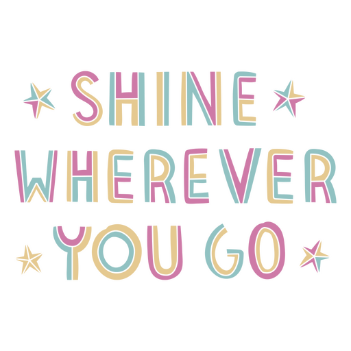 The words shine wherever you go colorful PNG Design