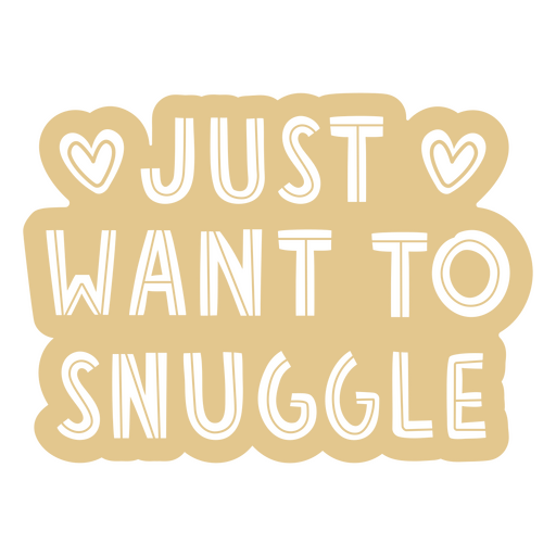 Just want to snuggle sticker PNG Design