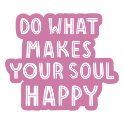 Do What Makes Your Soul Happy Pink PNG & SVG Design For T-Shirts